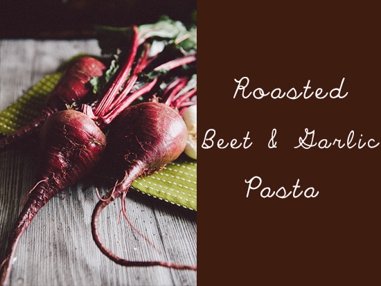 roasted beet pasta